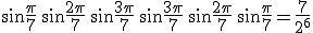 3$\sin\frac{\pi}{7} \,\sin\frac{2\pi}{7} \,\sin\frac{3\pi}{7} \,\sin\frac{3\pi}{7} \,\sin\frac{2\pi}{7} \,\sin\frac{\pi}{7} = \frac{7}{2^6}